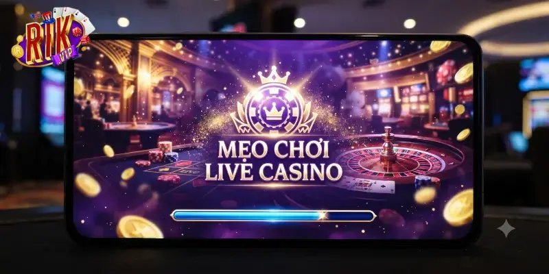 Mẹo chơi live casino Rikvip hiệu quả giúp bạn nâng cao tỷ lệ thắng
