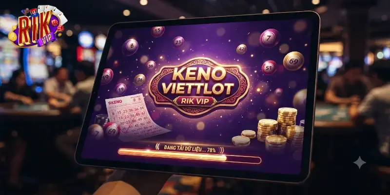Keno Viettlot Rikvip trải nghiệm đặt cược giải trí cực cuốn trên mọi thiết bị